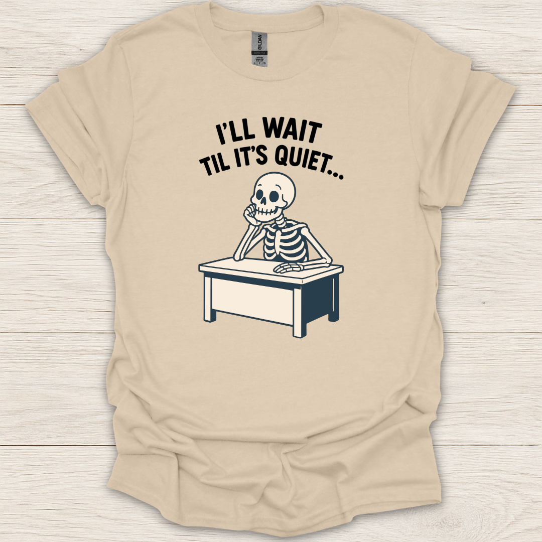 I'll Wait Til It's Quiet T-Shirt