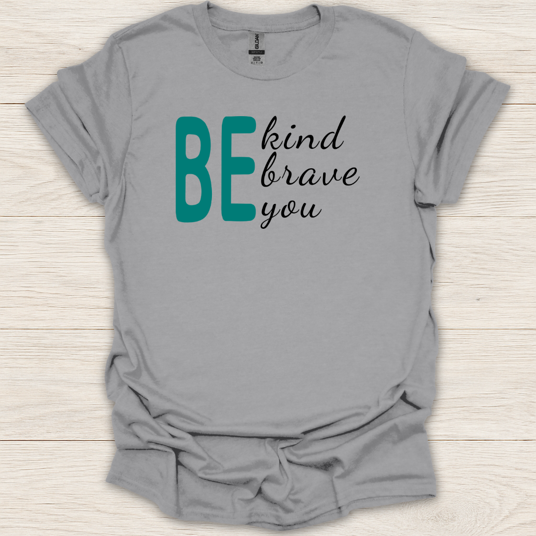 BE- Kind, Brave, You T-Shirt