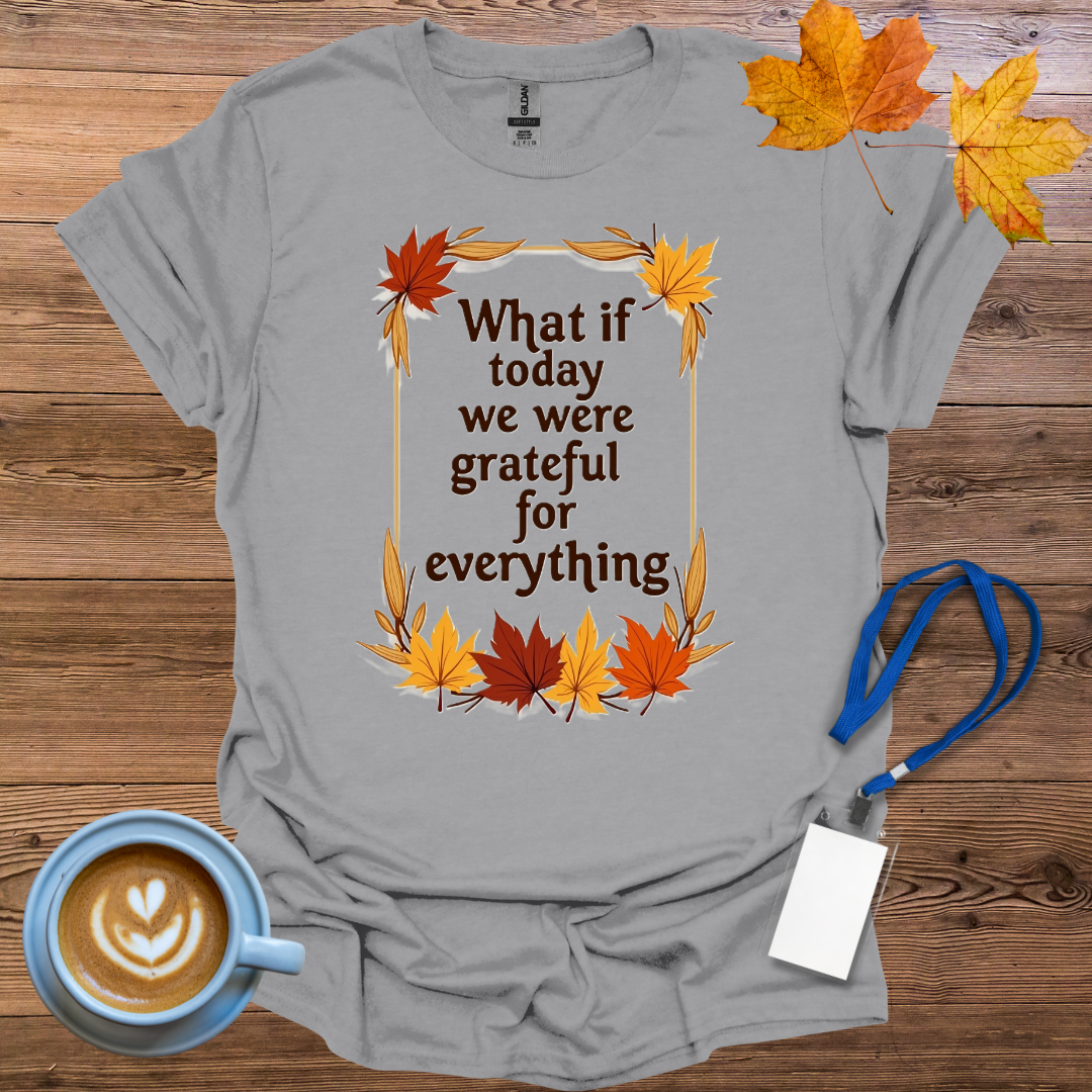 What if Today We Were Grateful T-Shirt