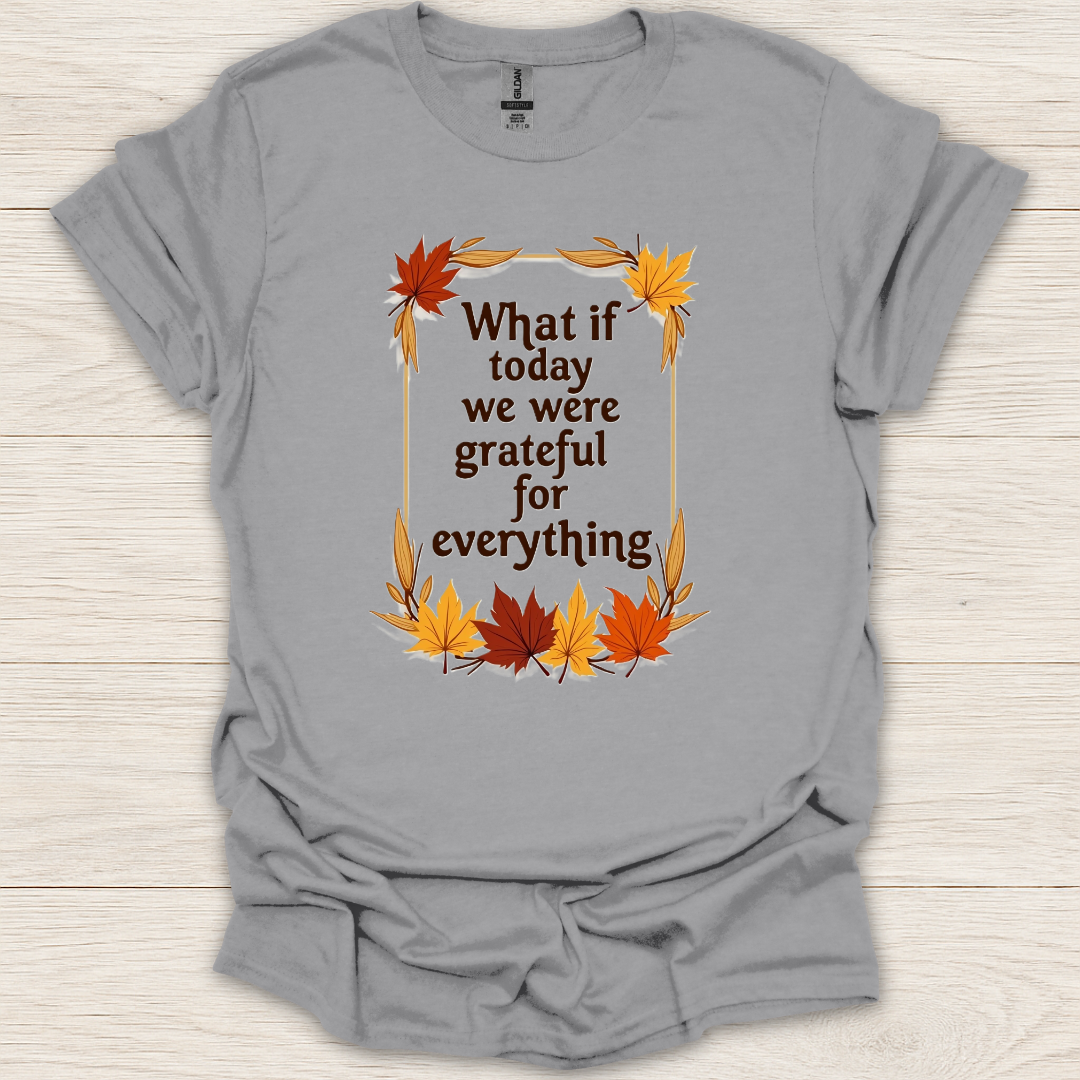 What if Today We Were Grateful T-Shirt
