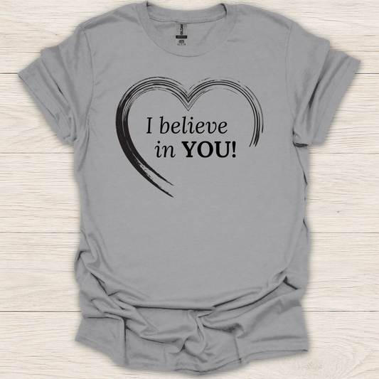 I Believe in You Heart T-Shirt