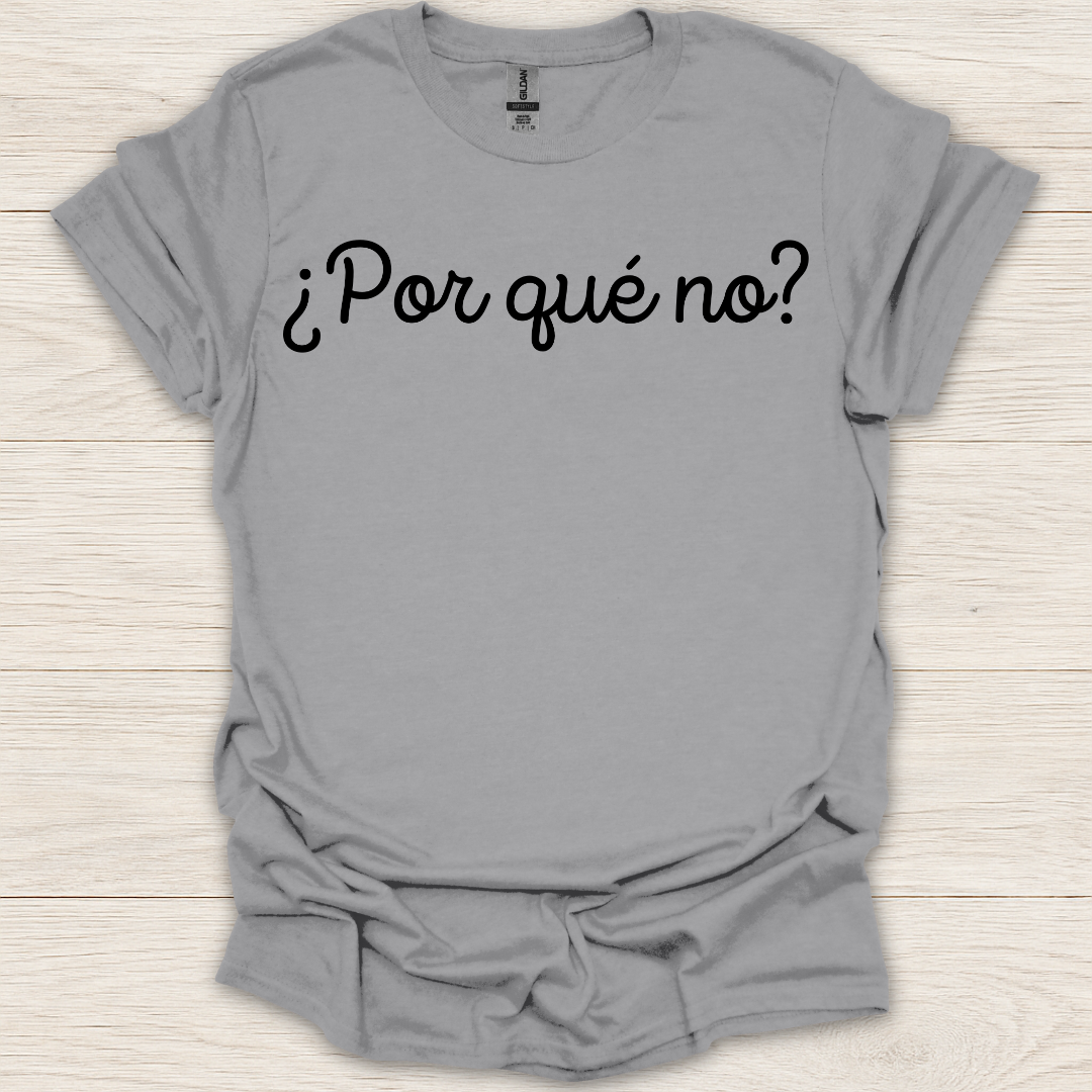Por Que No? T-Shirt