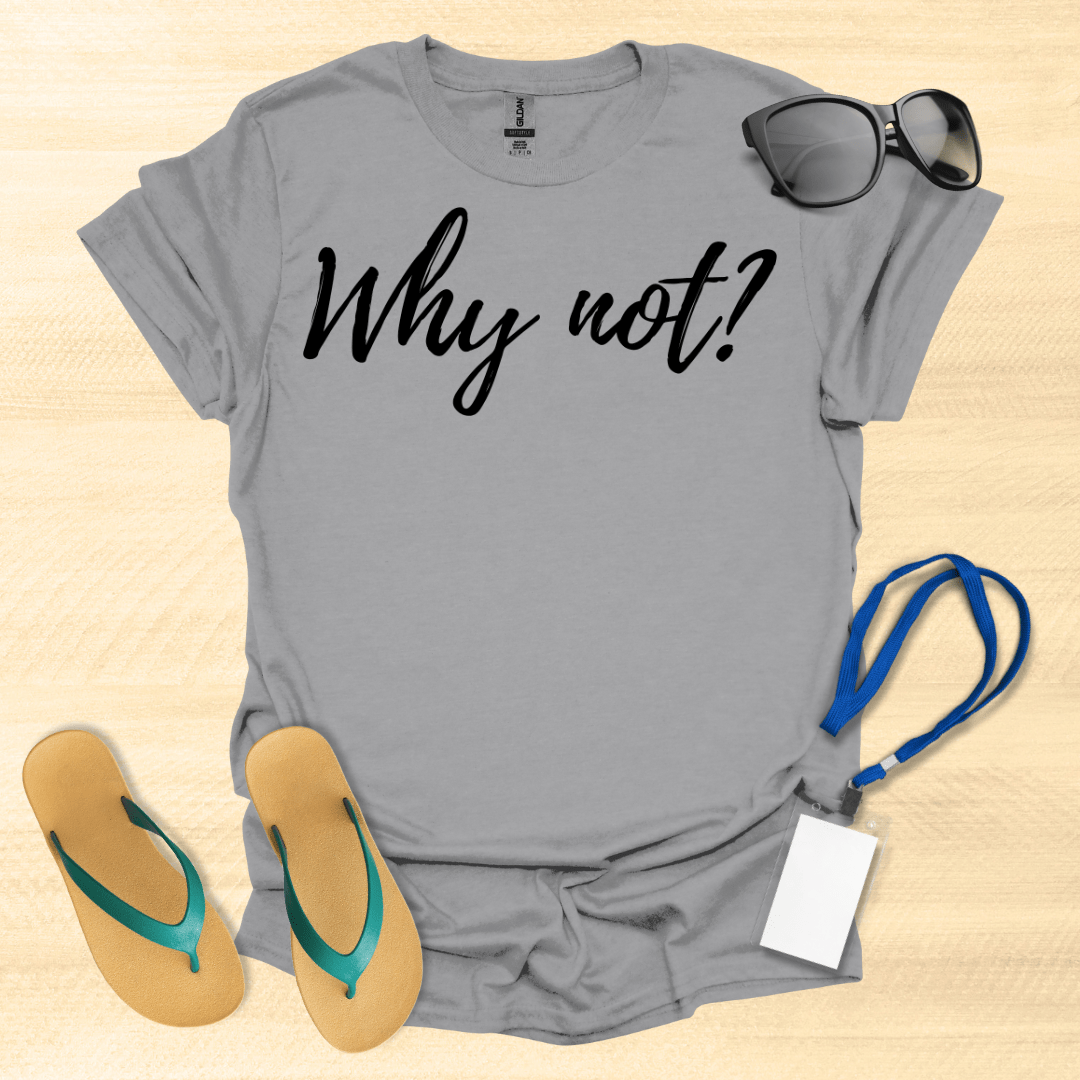 Why Not T-Shirt