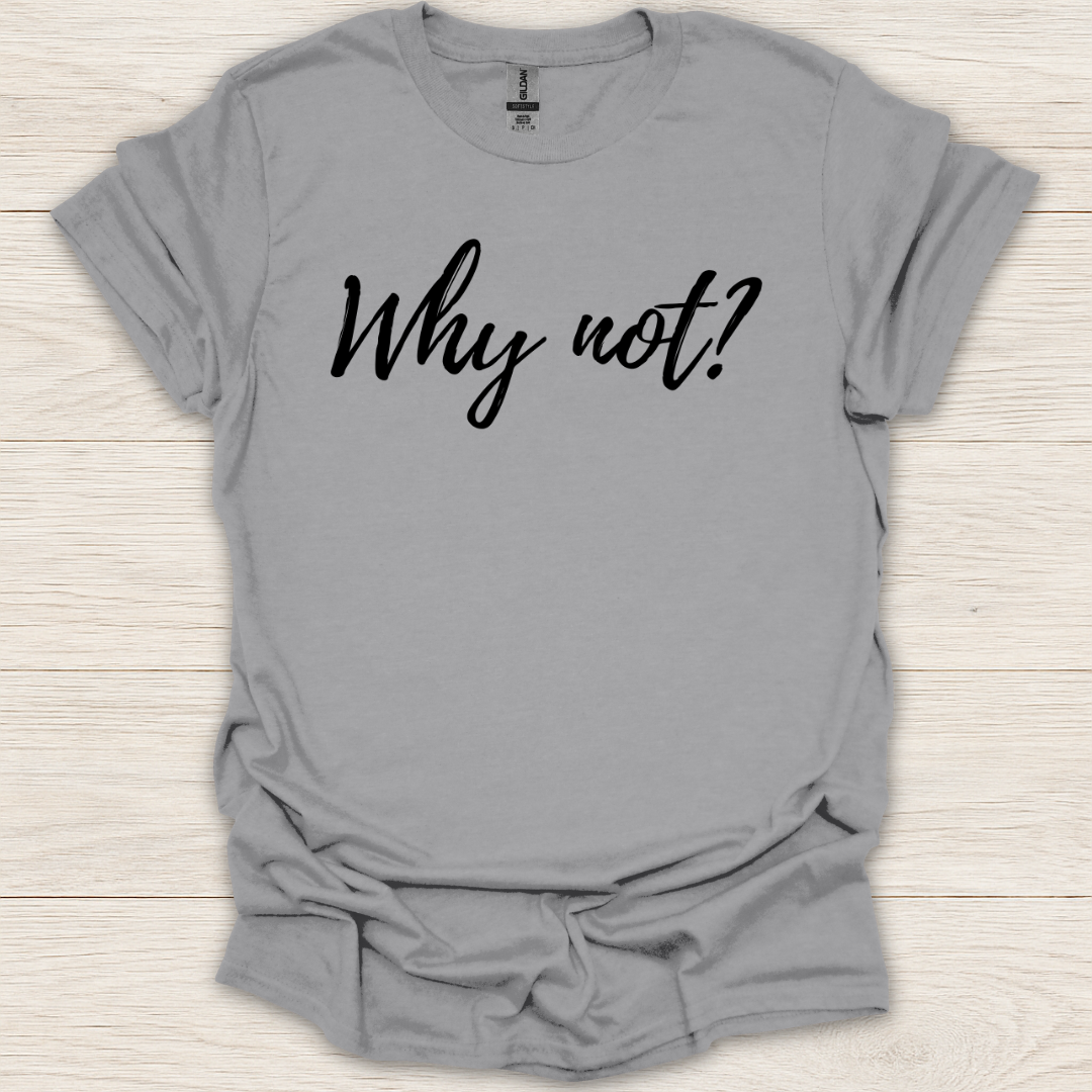 Why Not T-Shirt