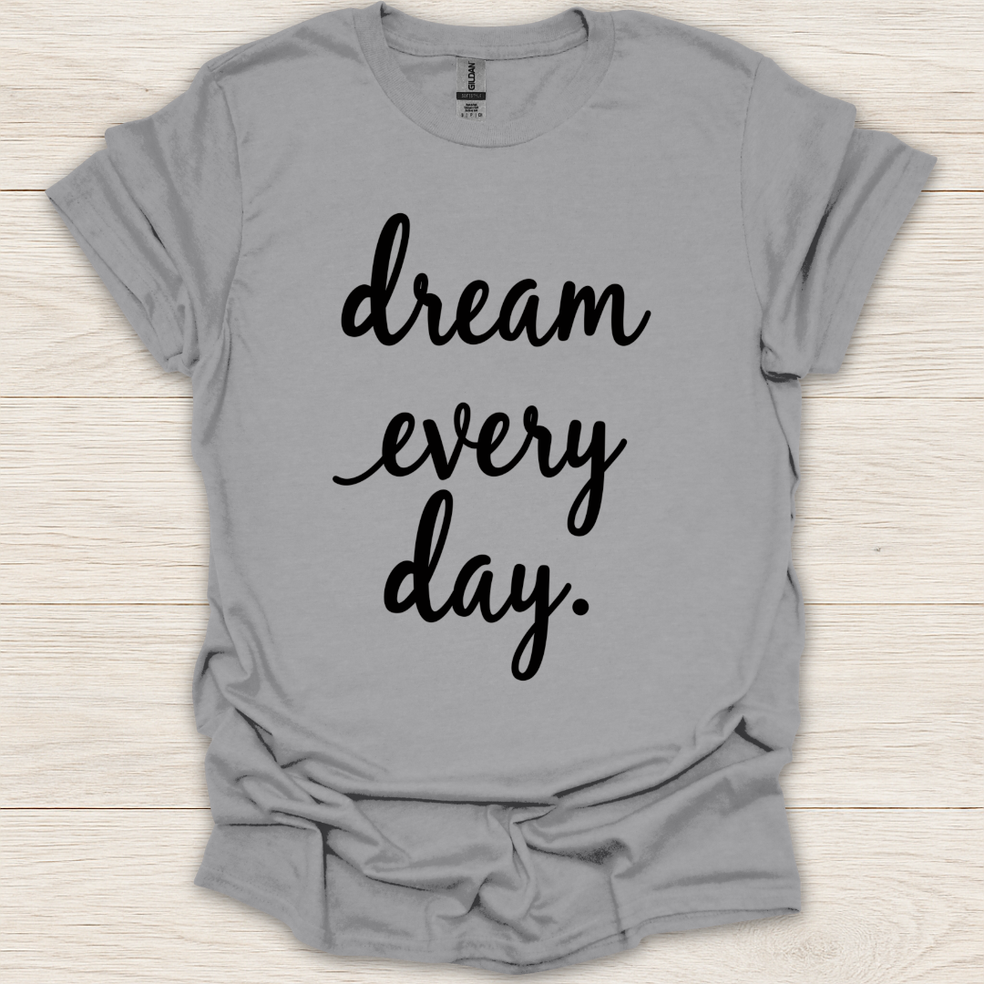 Dream Every Day T-shirt