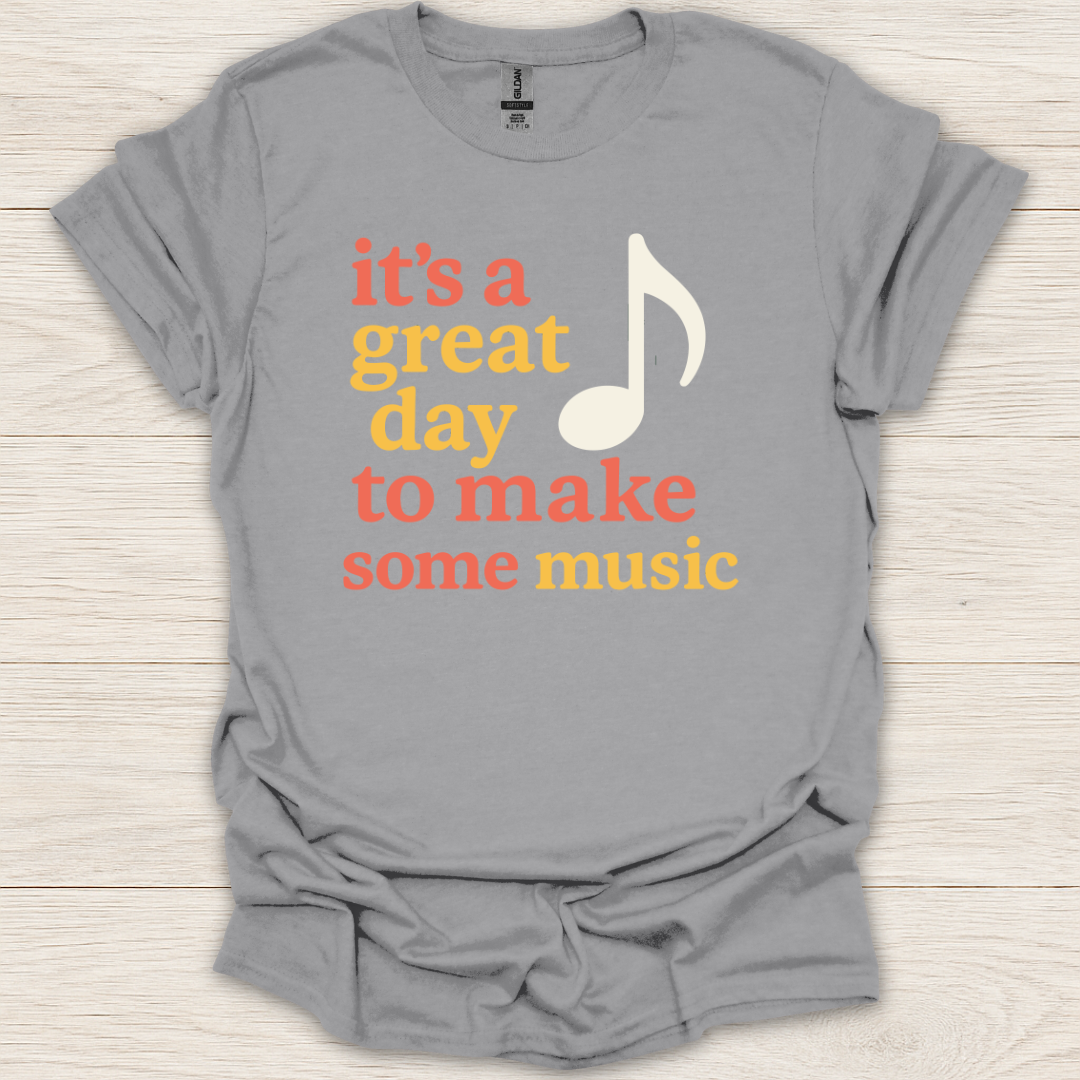 It's a Great Day to Make Some Music T-Shirt