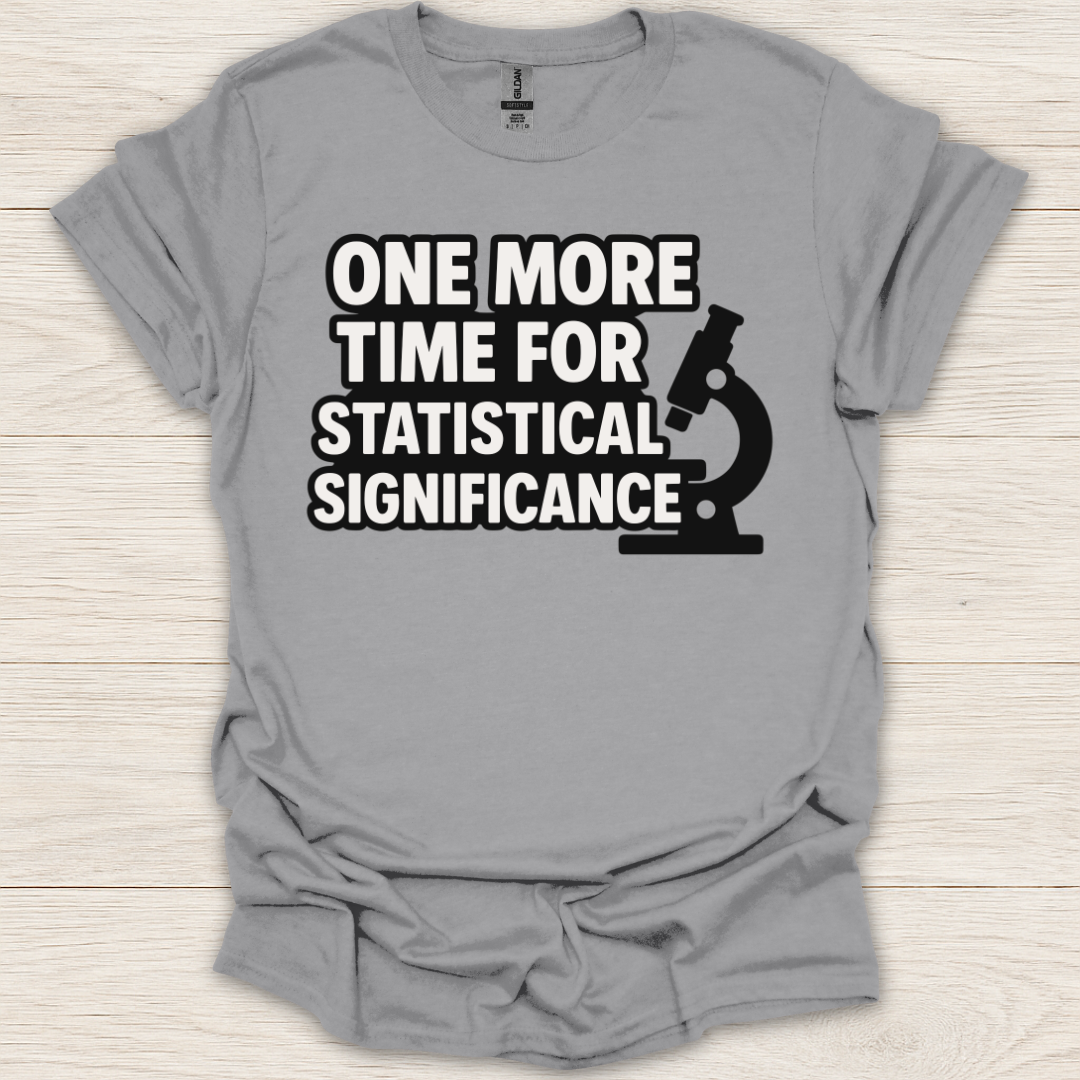 One More Time for Statistical Significance T-Shirt