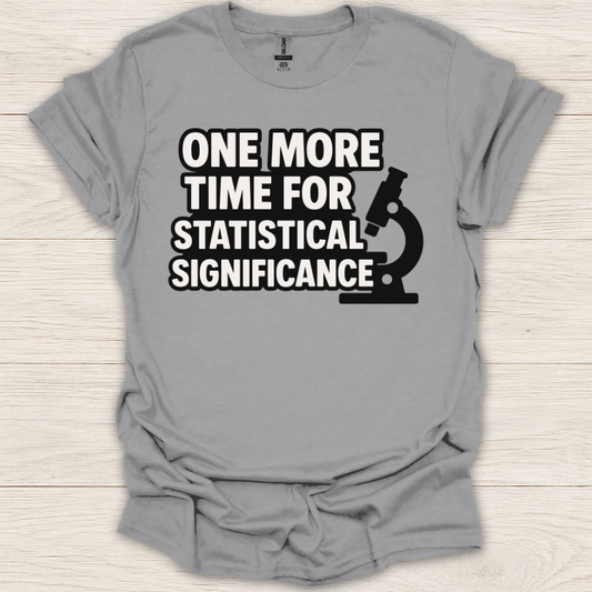 One More Time for Statistical Significance T-Shirt