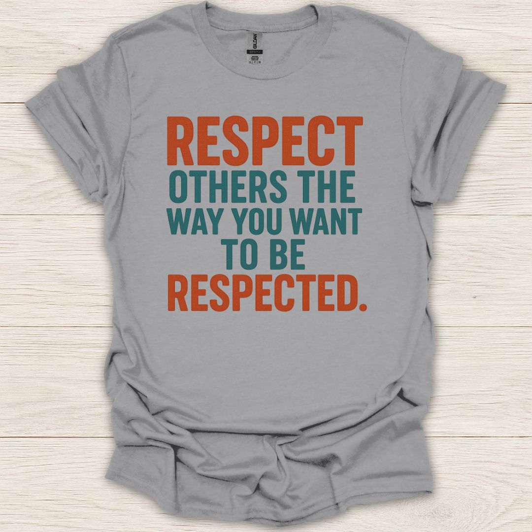 Respect Others the Way You Want to be Respected T-Shirt
