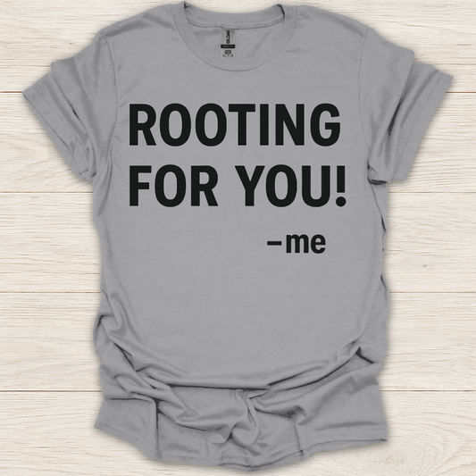 Rooting for You! T-Shirt