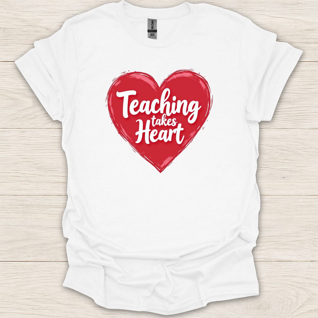 Teaching Takes Heart T-Shirt