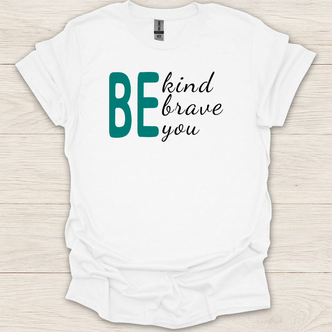 BE- Kind, Brave, You T-Shirt