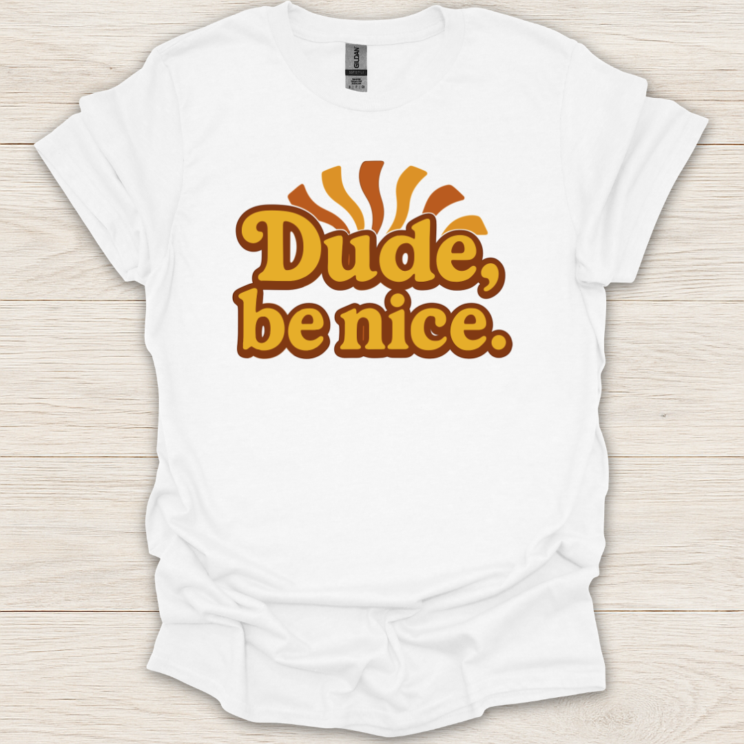 Dude, Be Nice! T-Shirt