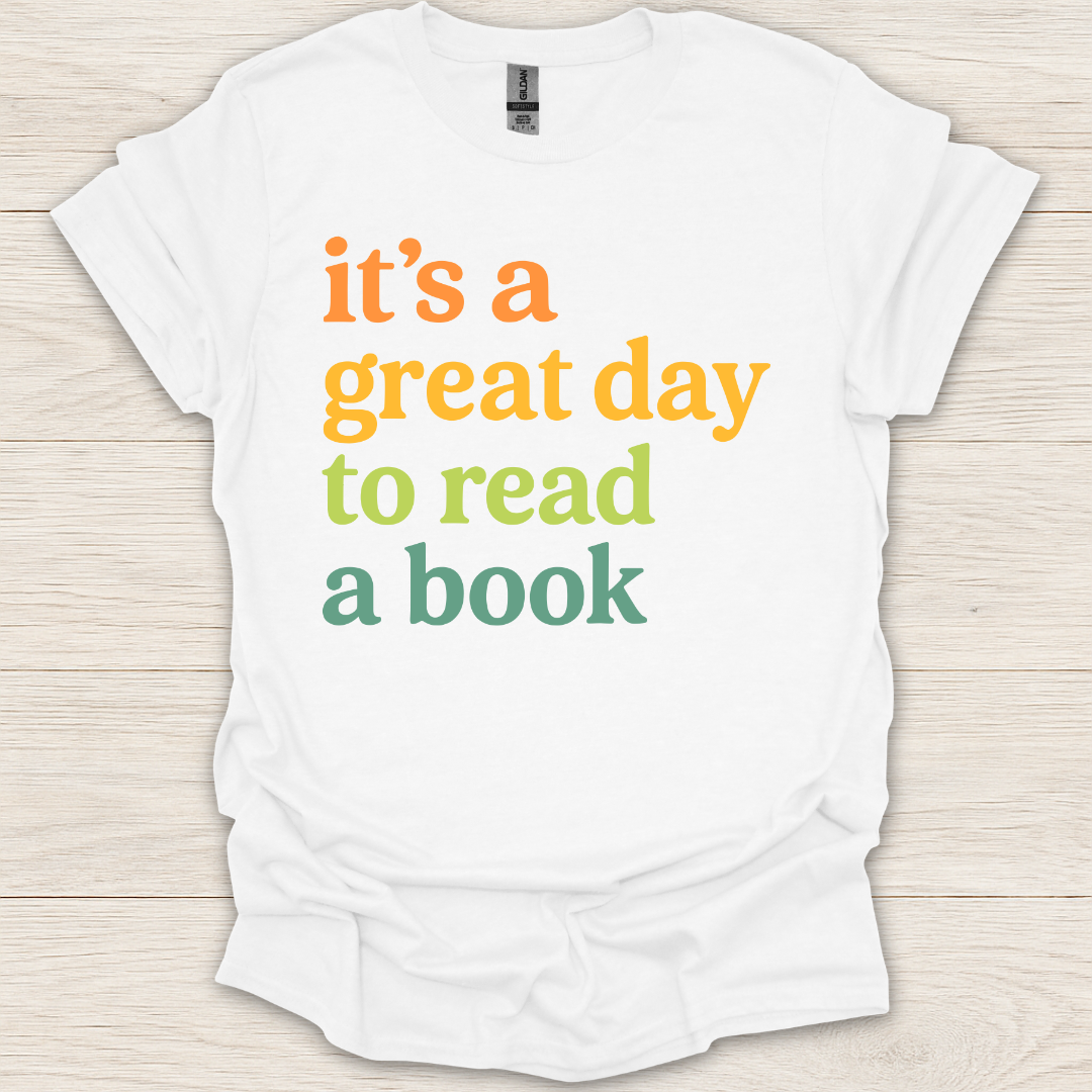 It's a Great Day to Read A Book T-Shirt