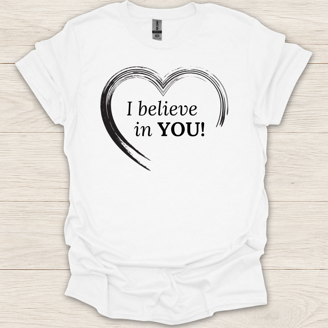 I Believe in You Heart T-Shirt