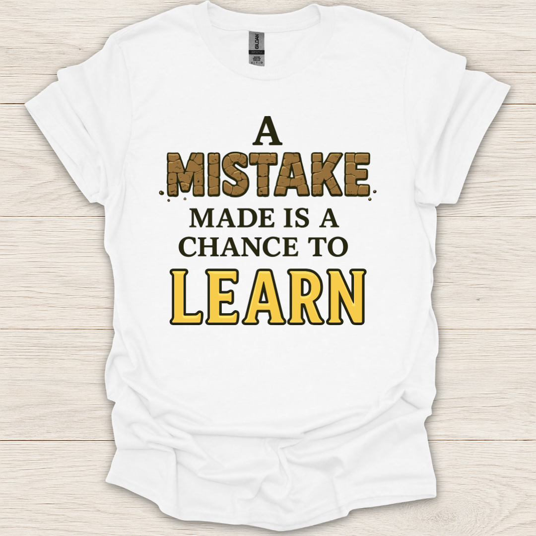 A Mistake Made is a Chance to Learn T-Shirt