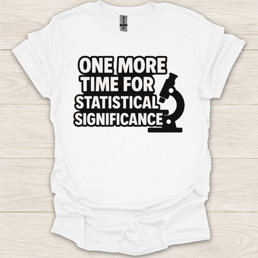 One More Time for Statistical Significance T-Shirt
