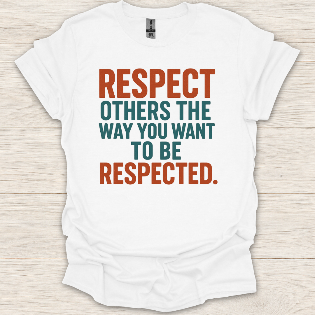 Respect Others the Way You Want to be Respected T-Shirt