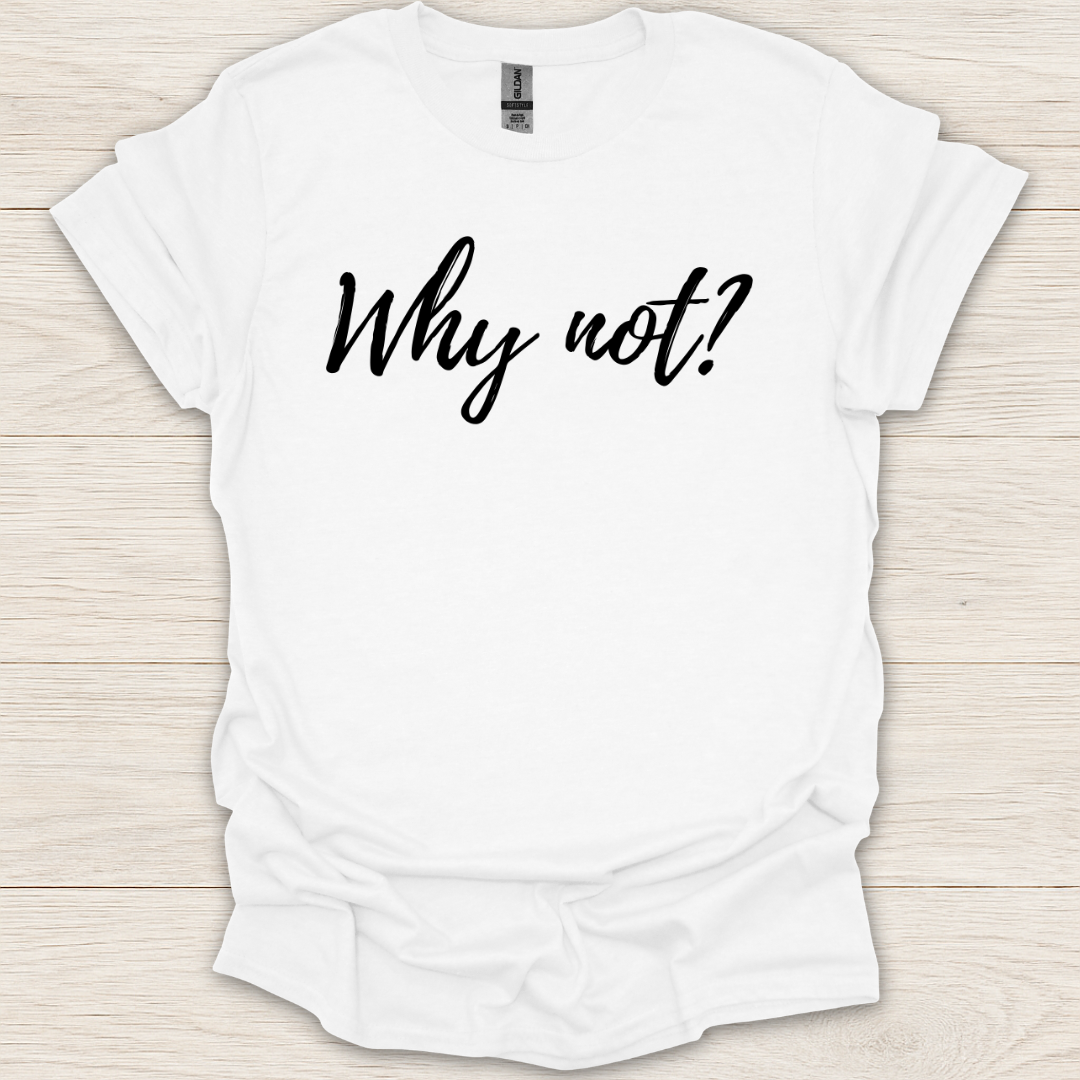 Why Not T-Shirt