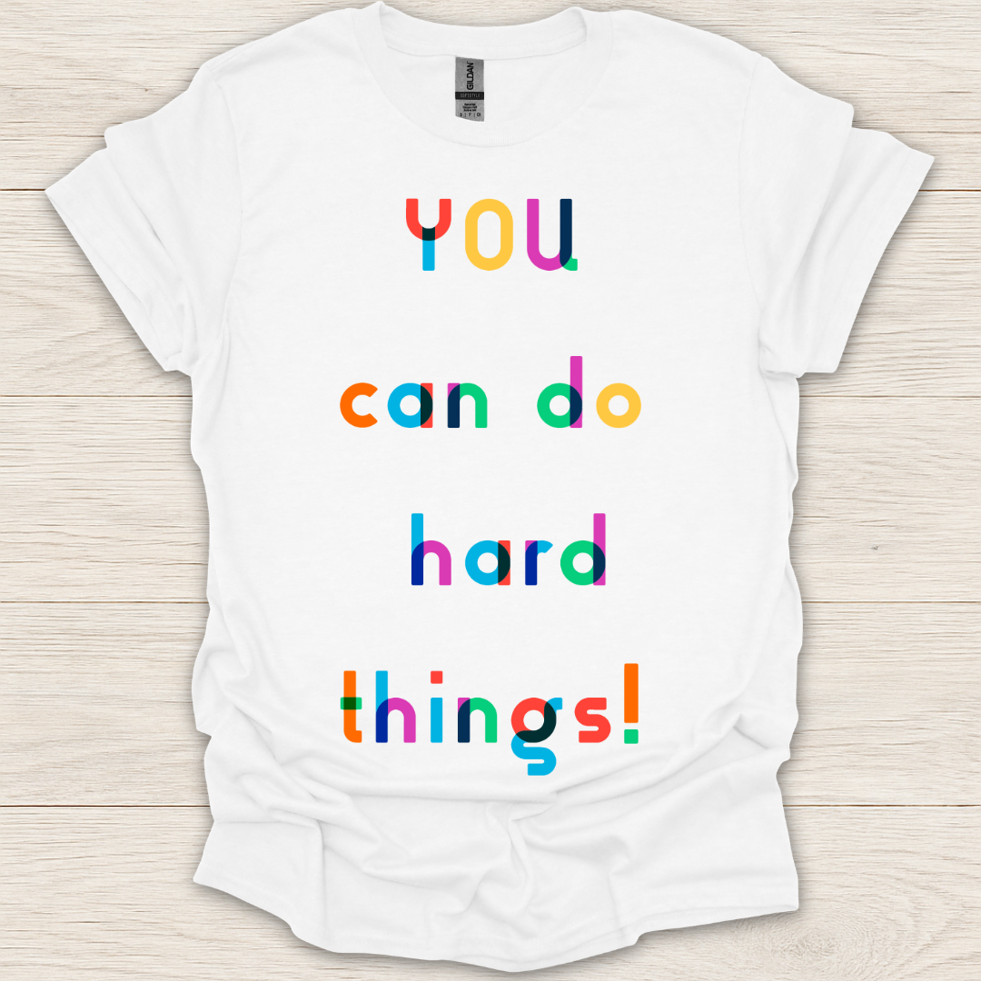 You Can Do Hard Things! T-Shirt